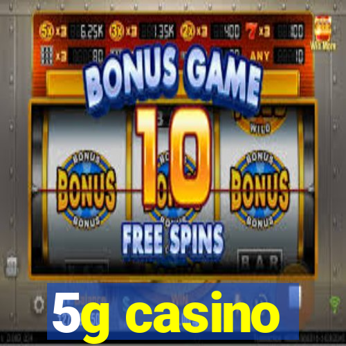 5g casino